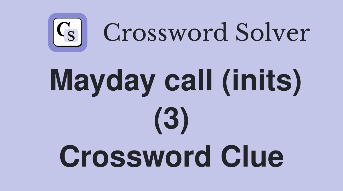 Mayday call (inits) (3) Crossword Clue Answers Crossword Solver